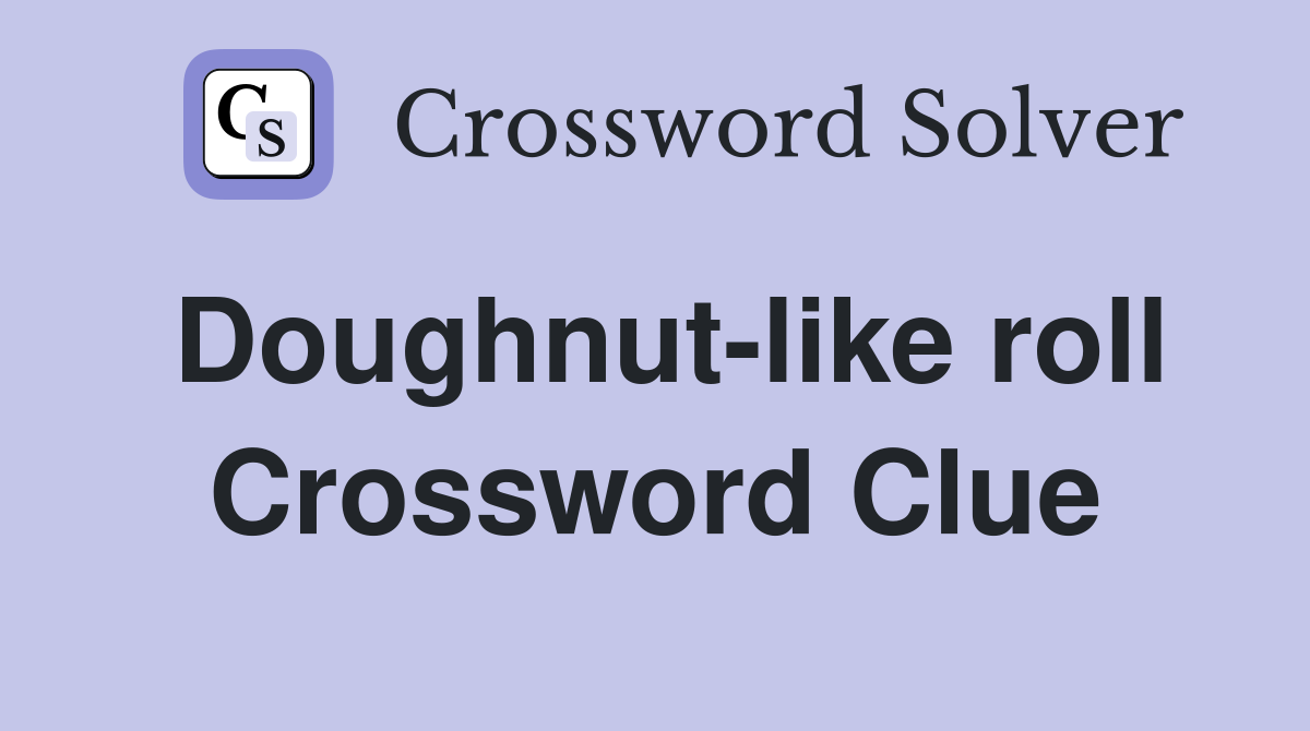 Doughnut-like roll Crossword Clue