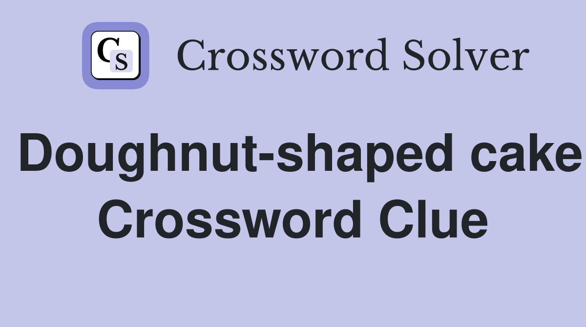 Doughnut-shaped cake Crossword Clue