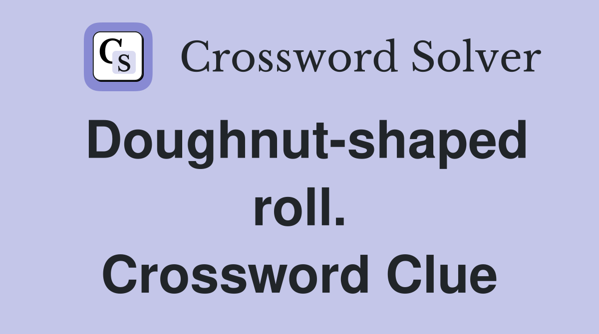 Doughnut-shaped roll. Crossword Clue