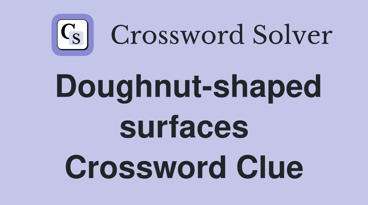 Doughnut-shaped surfaces Crossword Clue
