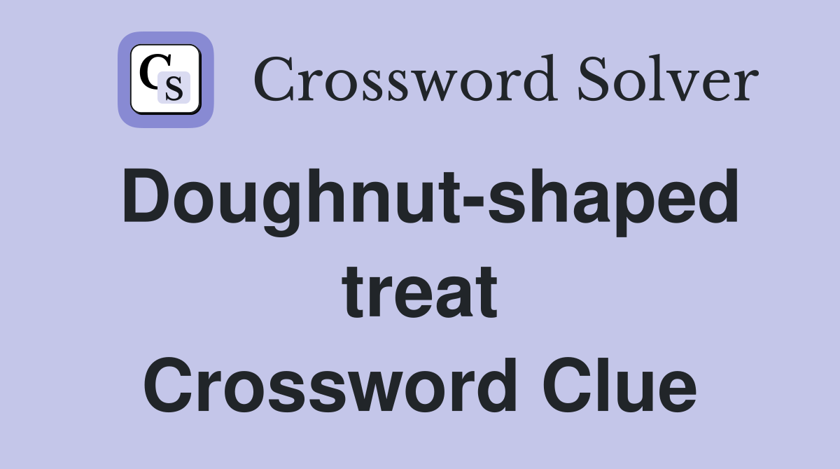 Doughnut-shaped treat Crossword Clue