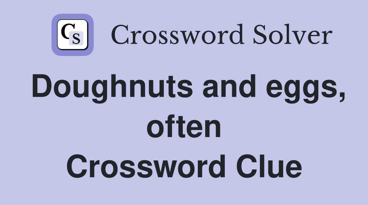 Doughnuts and eggs, often Crossword Clue