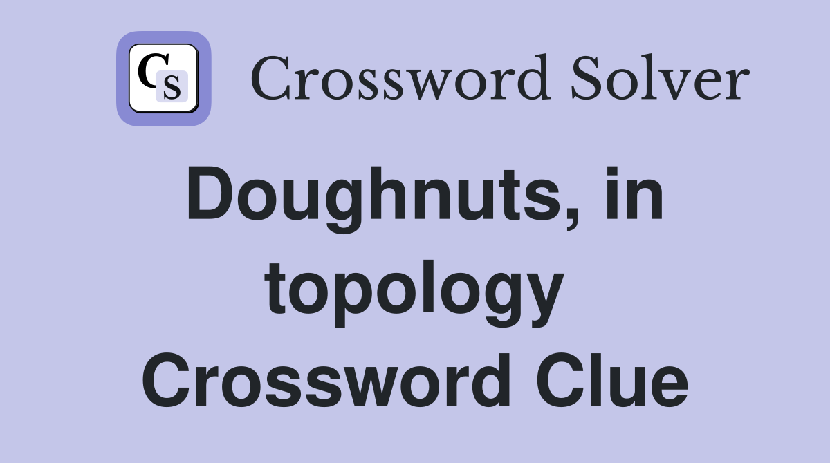 Doughnuts, in topology Crossword Clue