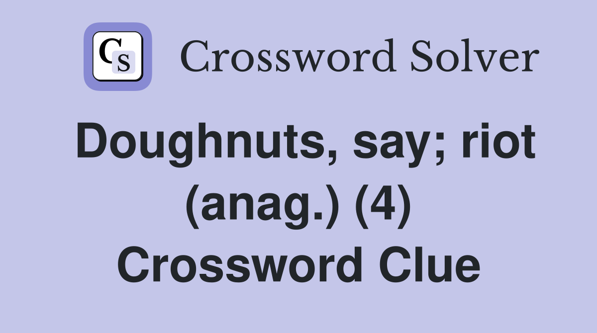 Doughnuts, say; riot (anag.) (4) Crossword Clue
