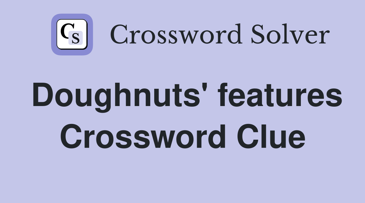 Doughnuts' features Crossword Clue