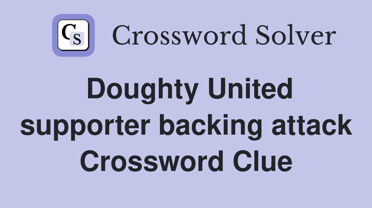 Doughty United supporter backing attack Crossword Clue