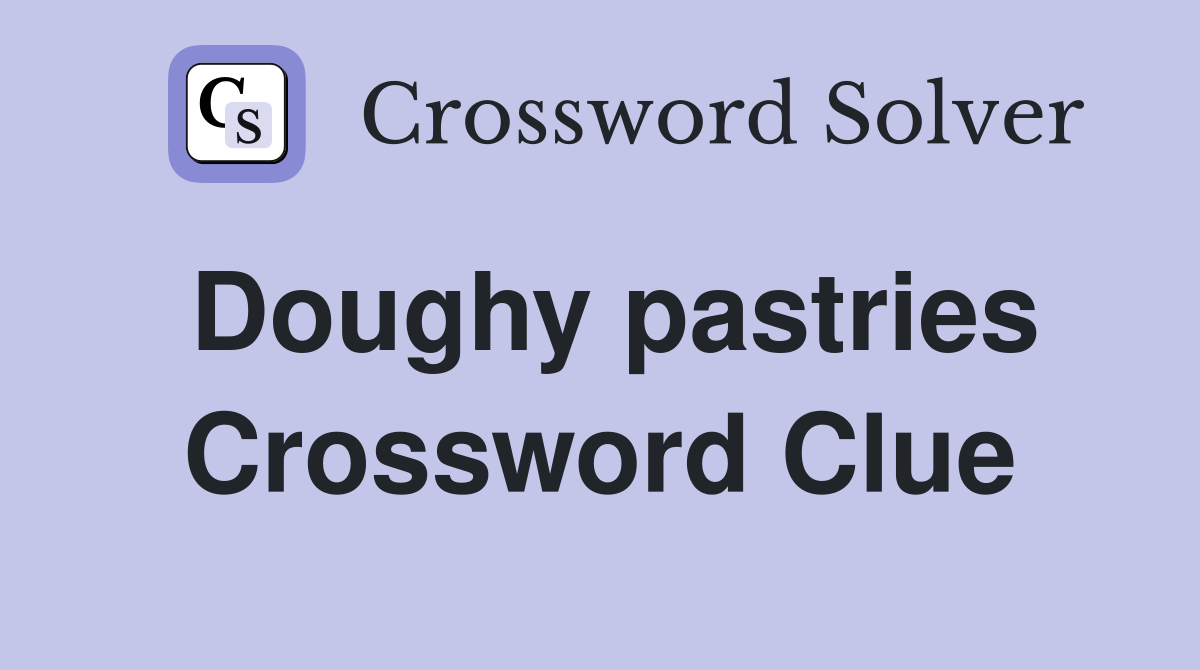 Doughy pastries Crossword Clue