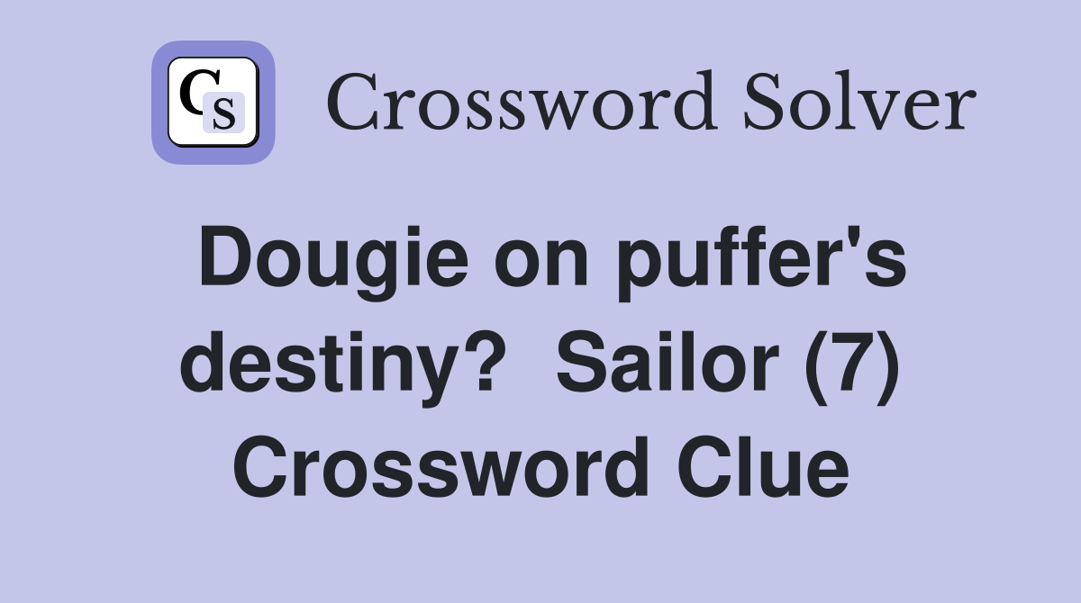 Dougie on puffer's destiny?  Sailor (7) Crossword Clue
