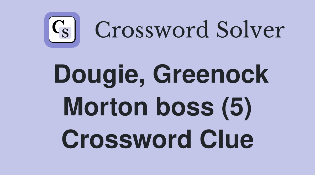 Dougie, Greenock Morton boss (5) Crossword Clue