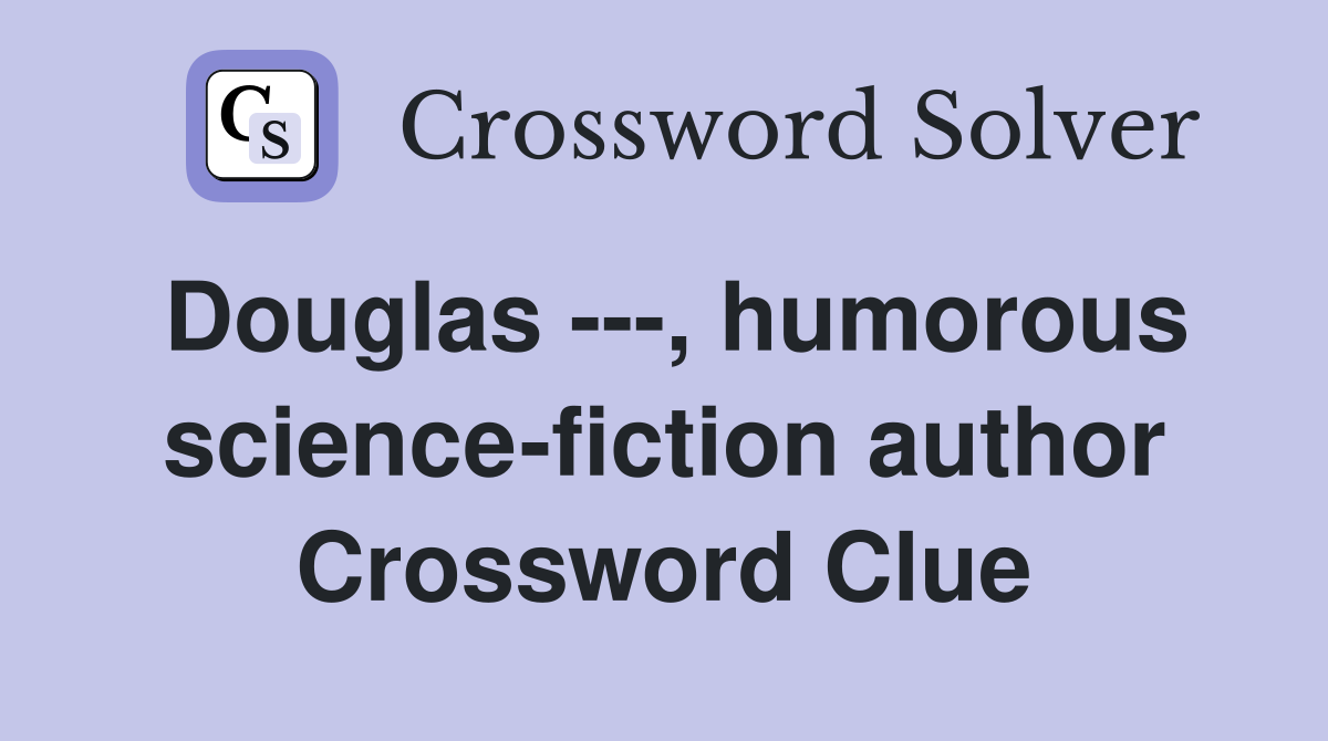 Douglas ---, humorous science-fiction author Crossword Clue