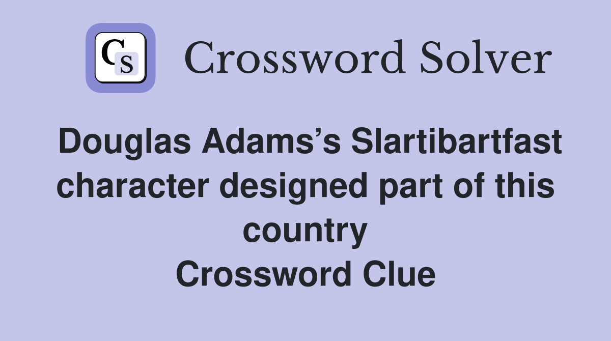 Douglas Adams’s Slartibartfast character designed part of this country Crossword Clue