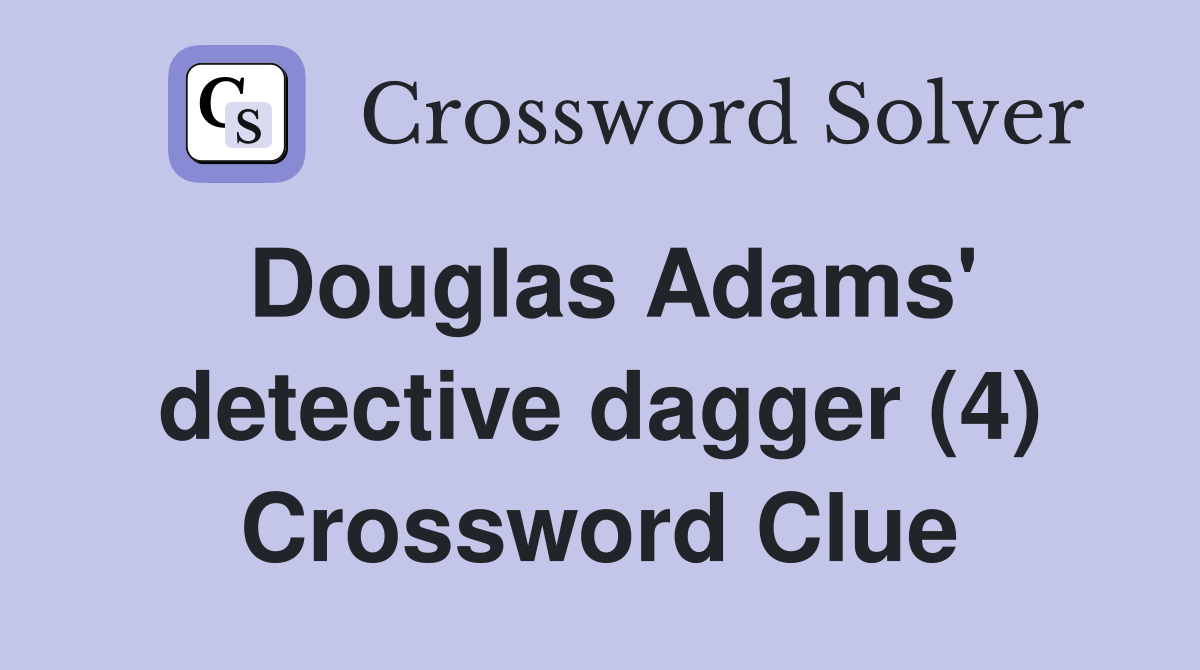 Douglas Adams' detective dagger (4) Crossword Clue