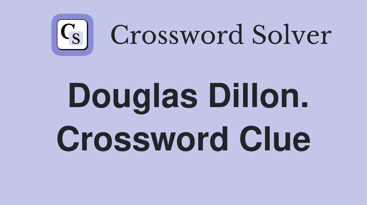 Douglas Dillon. Crossword Clue