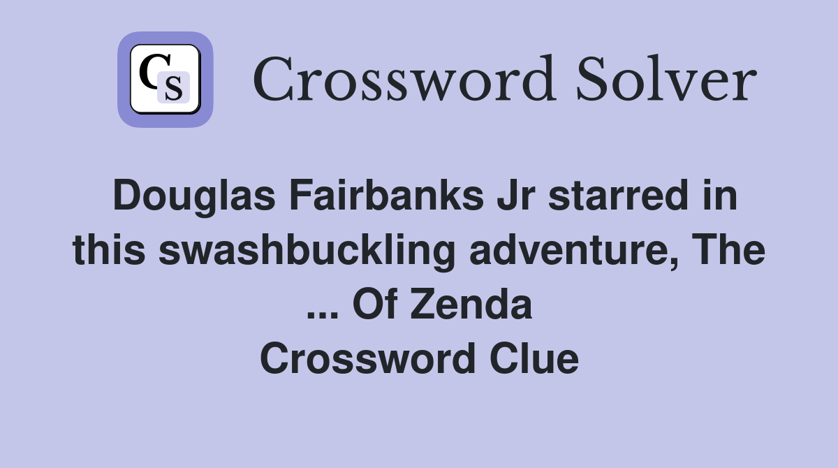 Douglas Fairbanks Jr starred in this swashbuckling adventure, The ... Of Zenda Crossword Clue