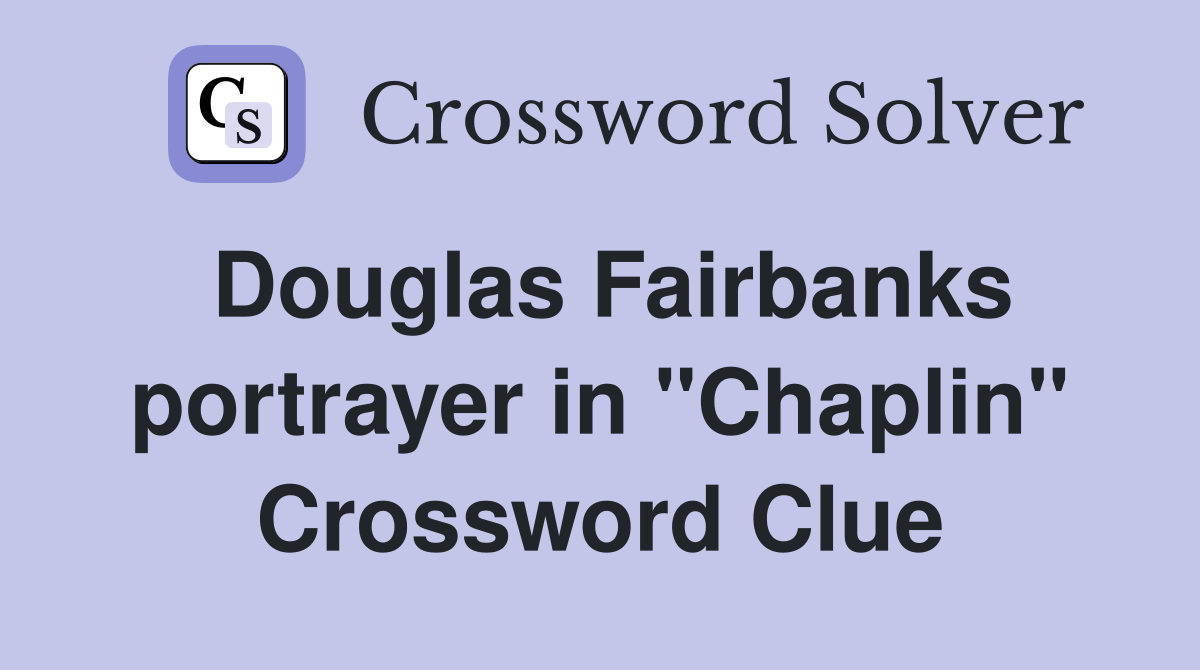 Douglas Fairbanks portrayer in "Chaplin" Crossword Clue