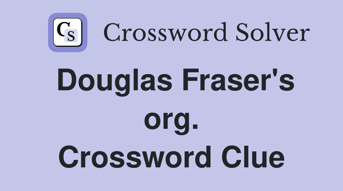 Douglas Fraser's org. Crossword Clue