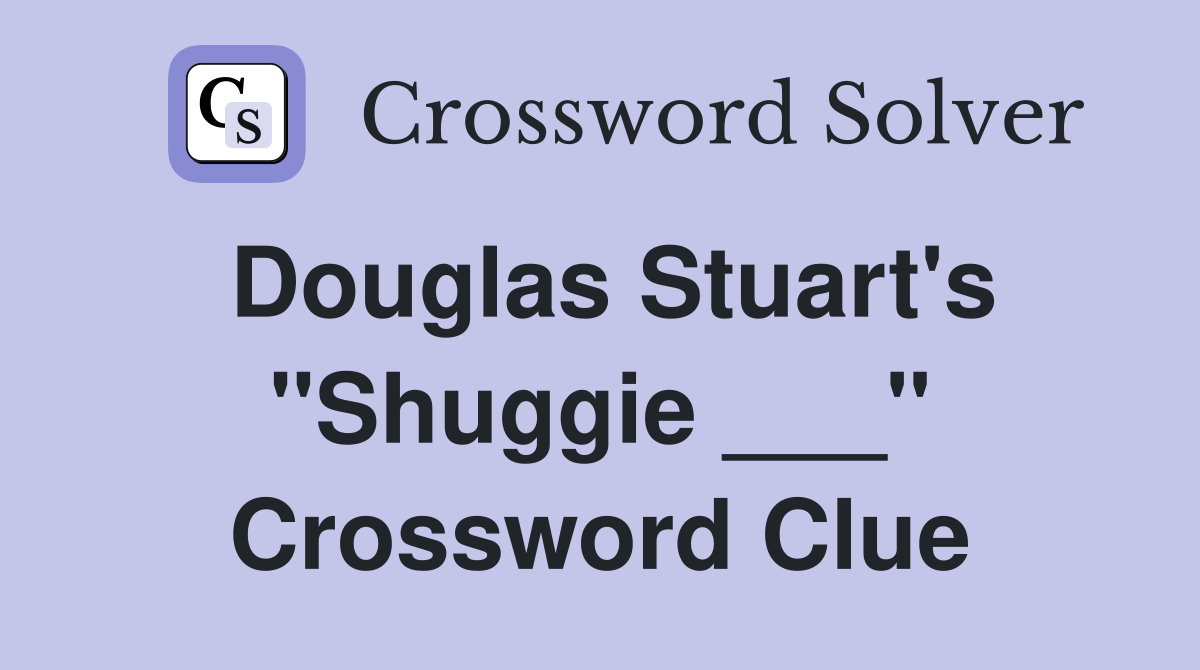 Douglas Stuart's "Shuggie ___" Crossword Clue