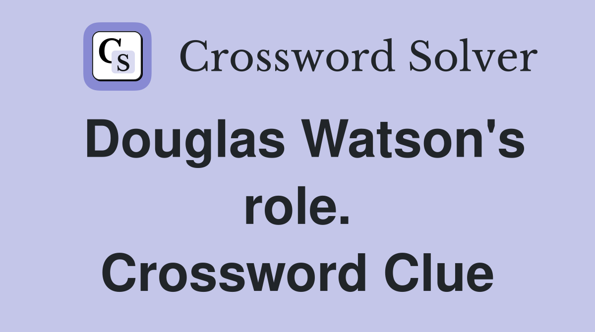 Douglas Watson's role. Crossword Clue