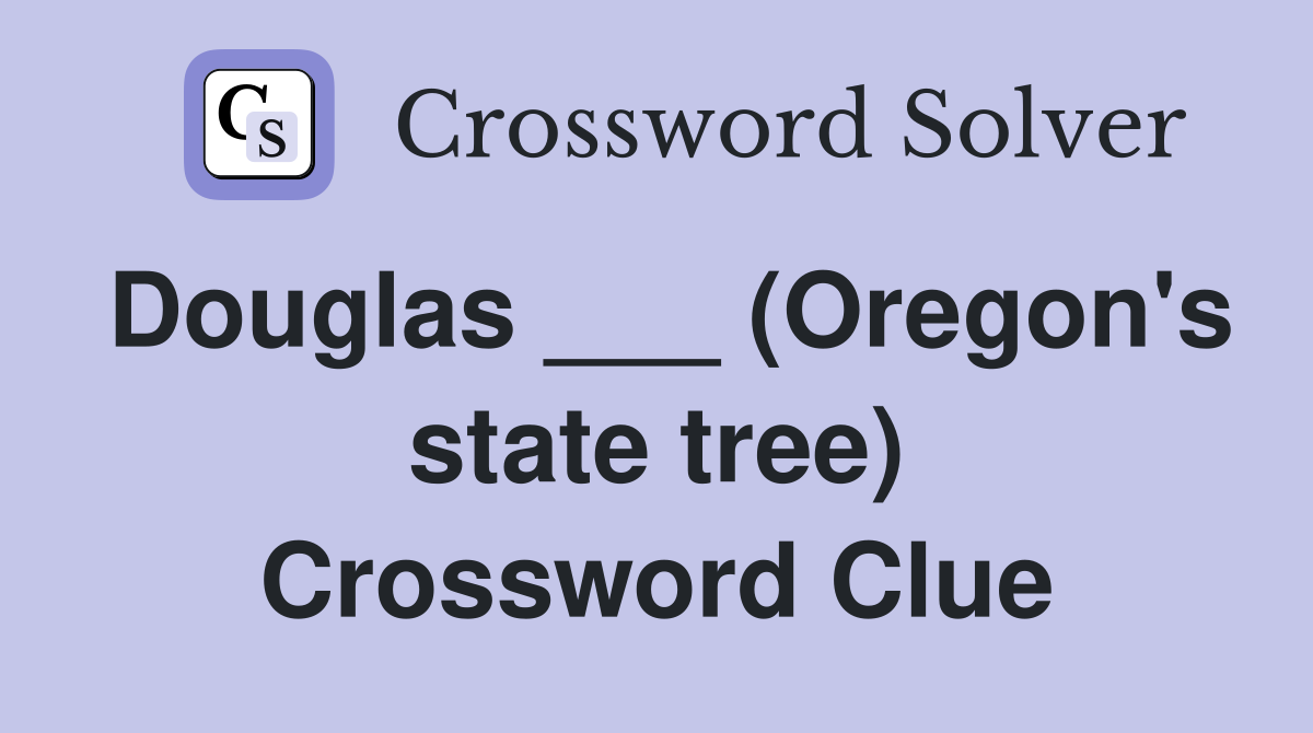 Douglas ___ (Oregon's state tree) Crossword Clue