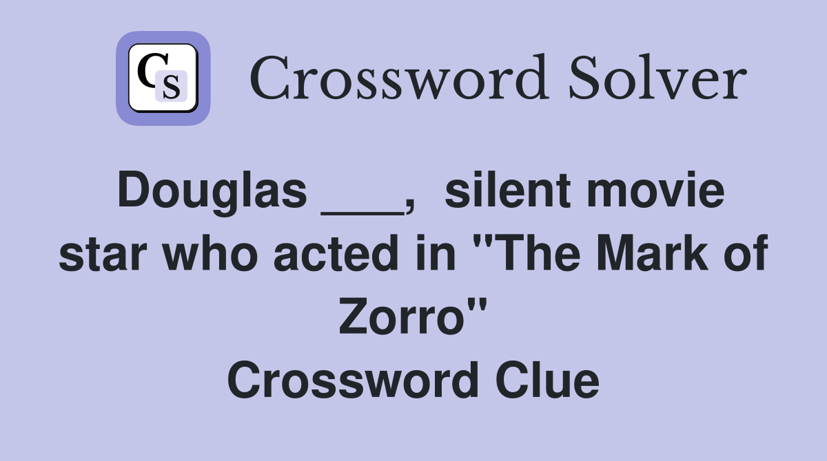 Douglas ___,  silent movie star who acted in "The Mark of Zorro" Crossword Clue