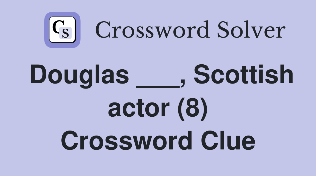 Douglas ___, Scottish actor (8) Crossword Clue