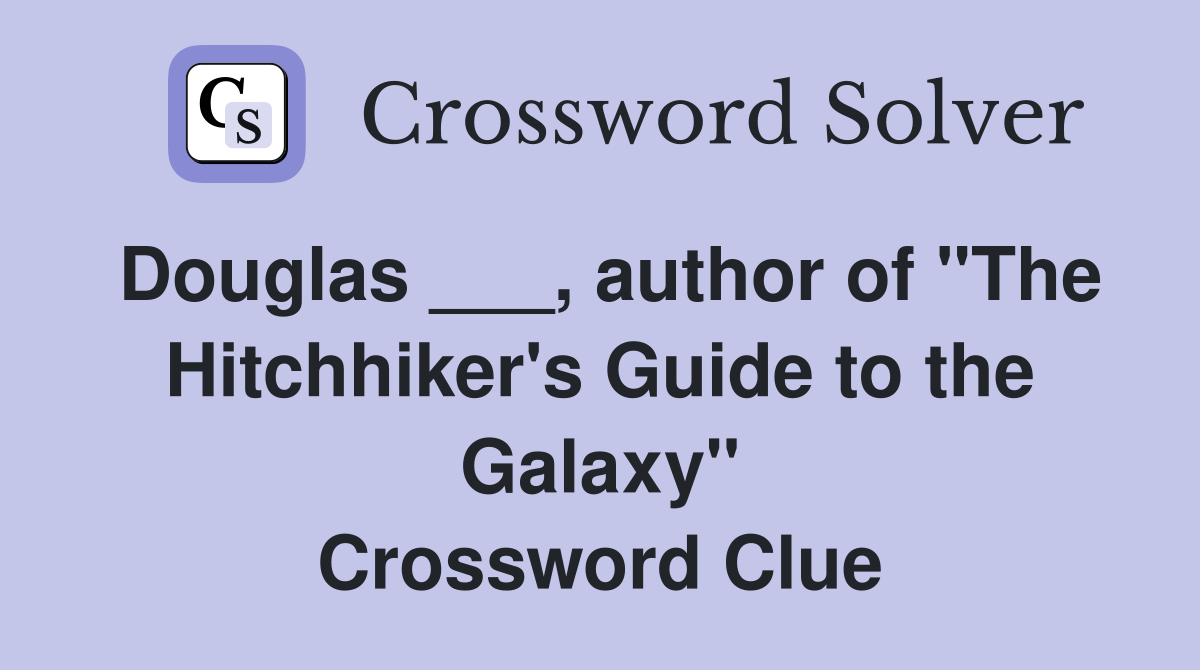 Douglas ___, author of "The Hitchhiker's Guide to the Galaxy" Crossword Clue