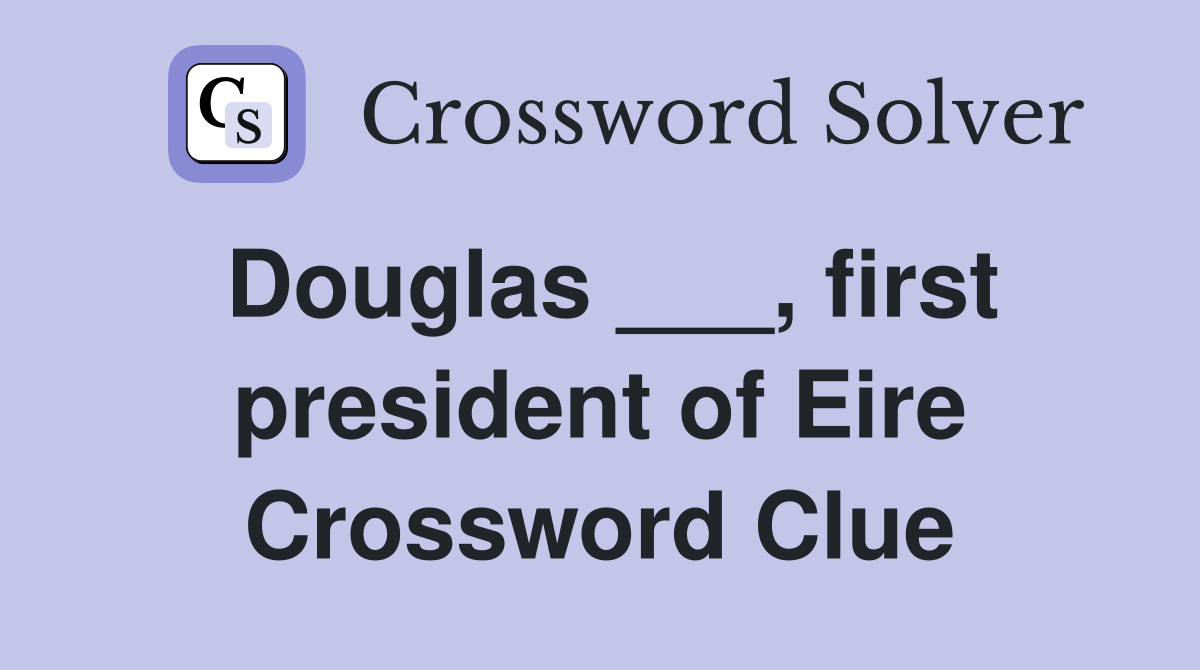 Douglas ___, first president of Eire Crossword Clue