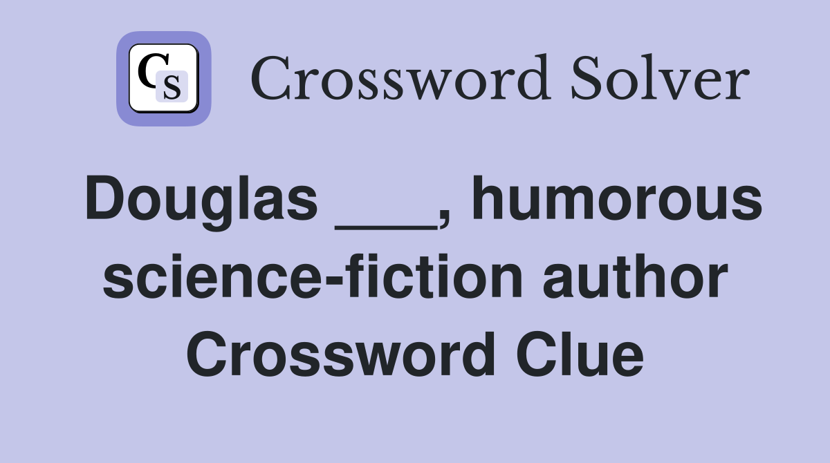 Douglas ___, humorous science-fiction author Crossword Clue