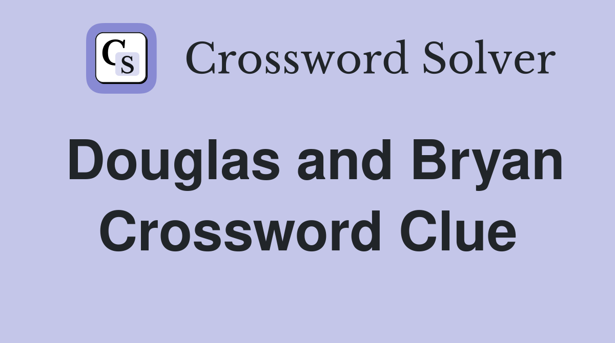 Douglas and Bryan Crossword Clue
