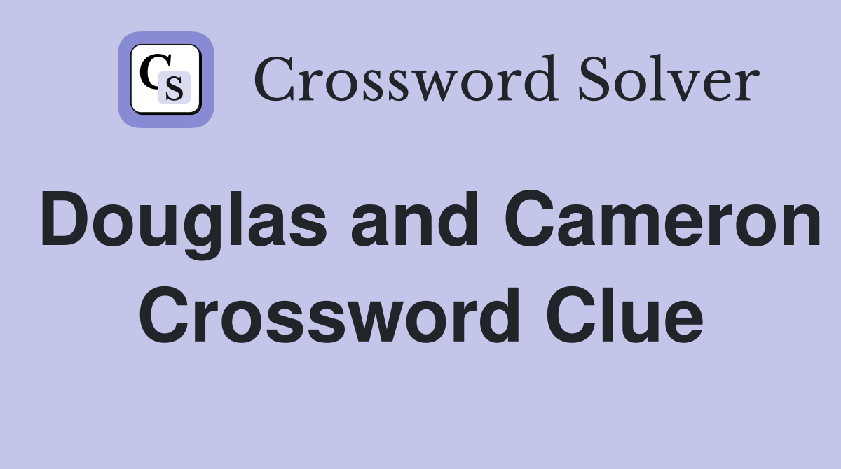 Douglas and Cameron Crossword Clue