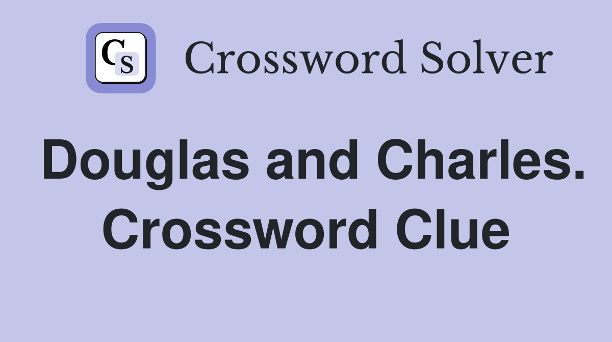 Douglas and Charles. Crossword Clue