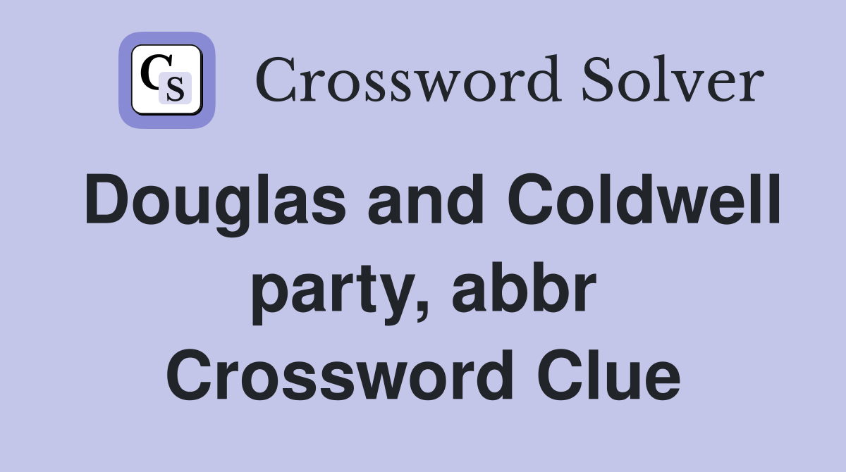Douglas and Coldwell party, abbr Crossword Clue