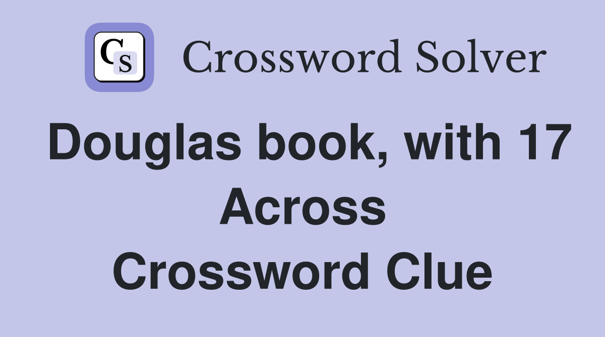 Douglas book, with 17 Across Crossword Clue
