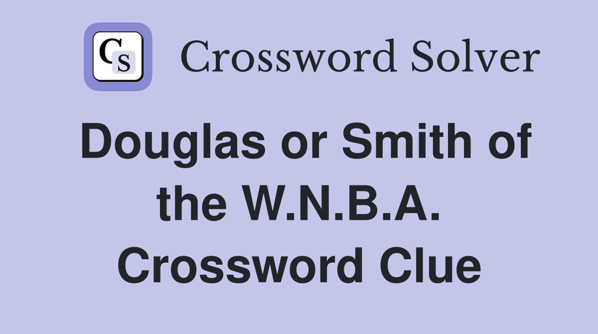 Douglas or Smith of the W.N.B.A. Crossword Clue