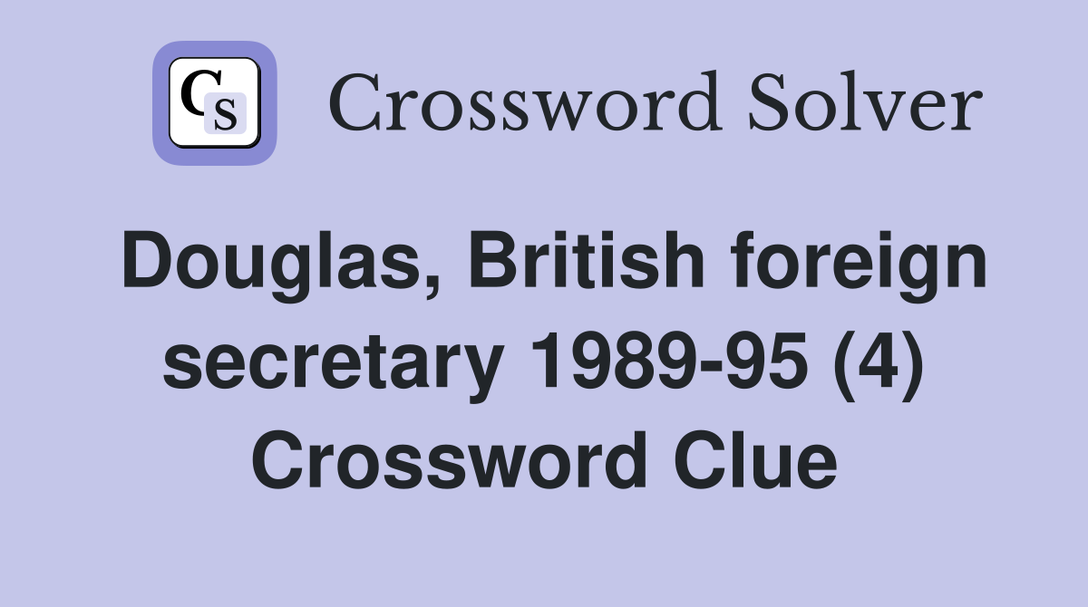 Douglas, British foreign secretary 1989-95 (4) Crossword Clue