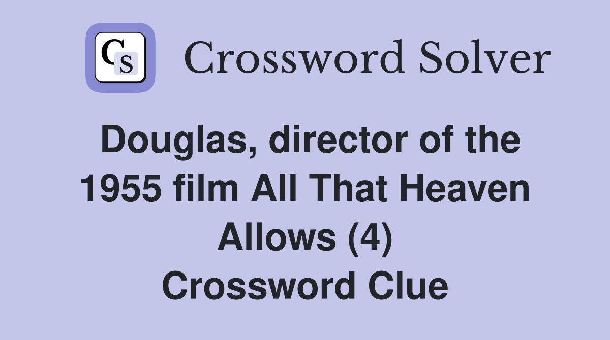 Douglas, director of the 1955 film All That Heaven Allows (4) Crossword Clue