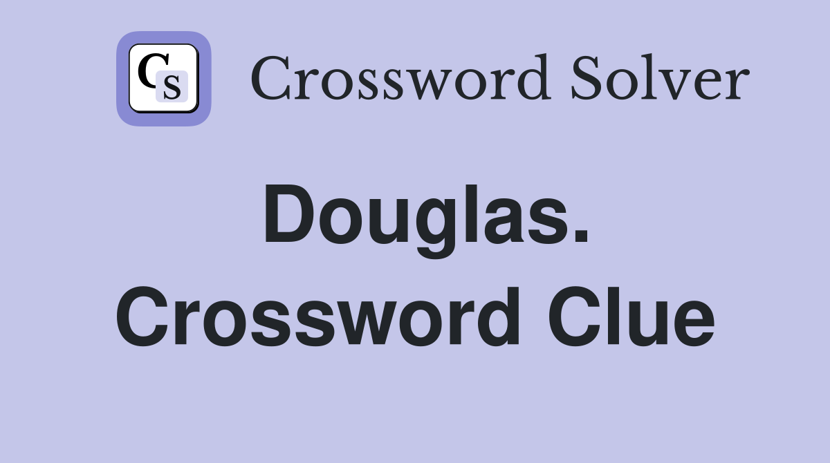 Douglas. Crossword Clue