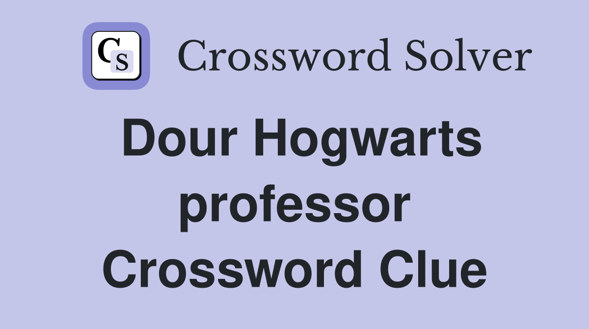 Dour Hogwarts professor Crossword Clue