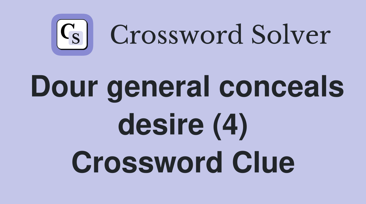 Dour general conceals desire (4) Crossword Clue