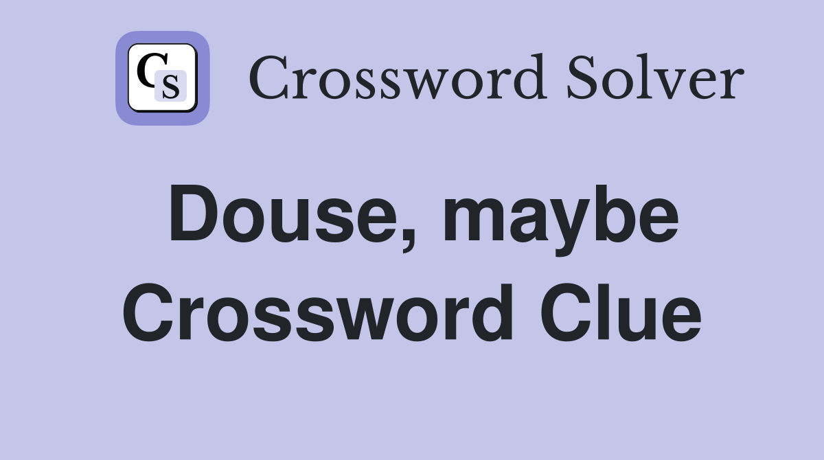 Douse, maybe Crossword Clue
