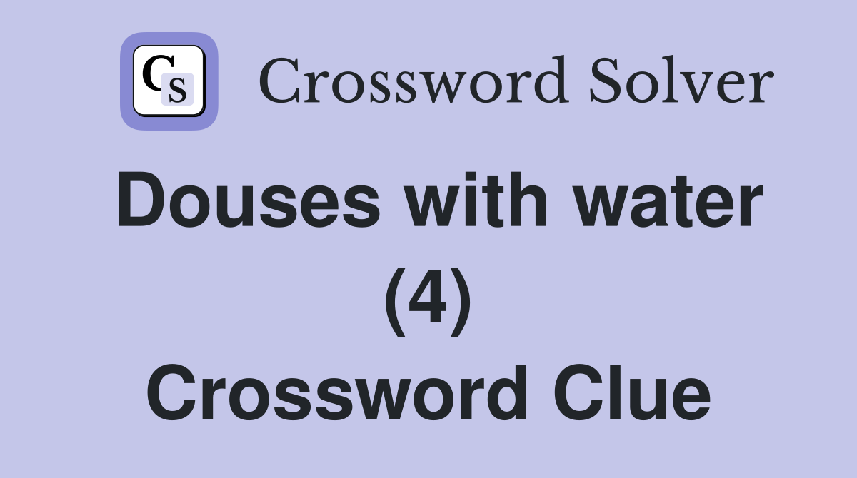 Douses with water (4) Crossword Clue