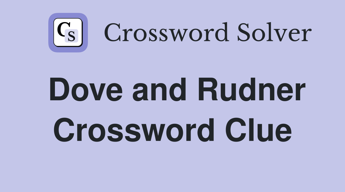 Dove and Rudner Crossword Clue