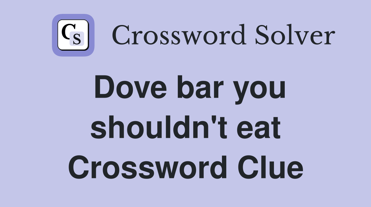 Dove bar you shouldn't eat Crossword Clue