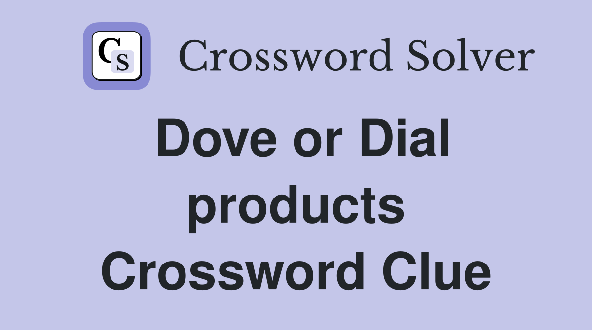 Dove or Dial products Crossword Clue
