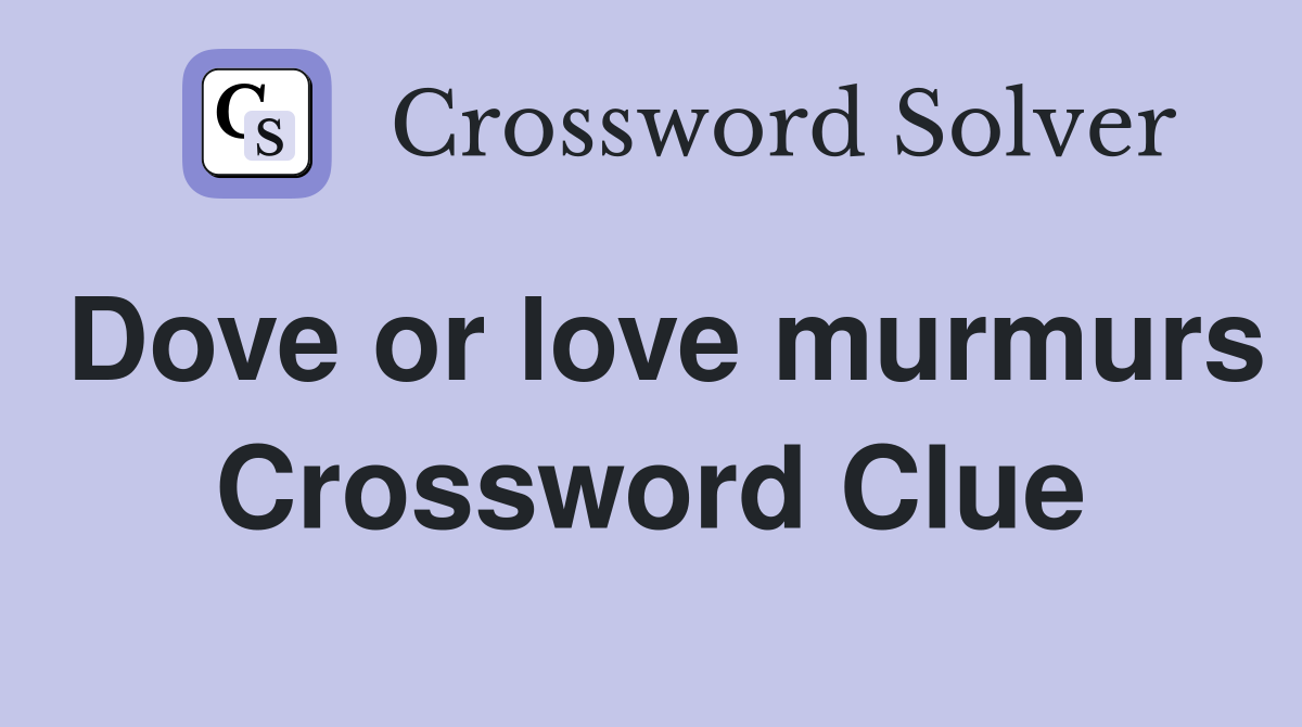 Dove or love murmurs Crossword Clue