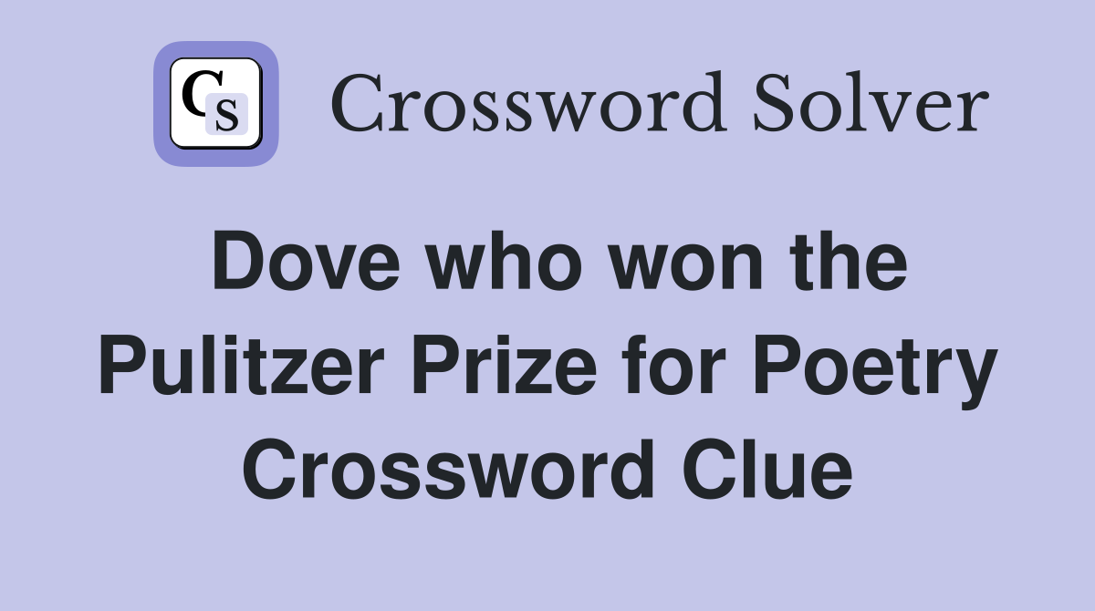 Dove who won the Pulitzer Prize for Poetry Crossword Clue