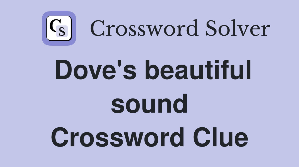 Dove's beautiful sound Crossword Clue
