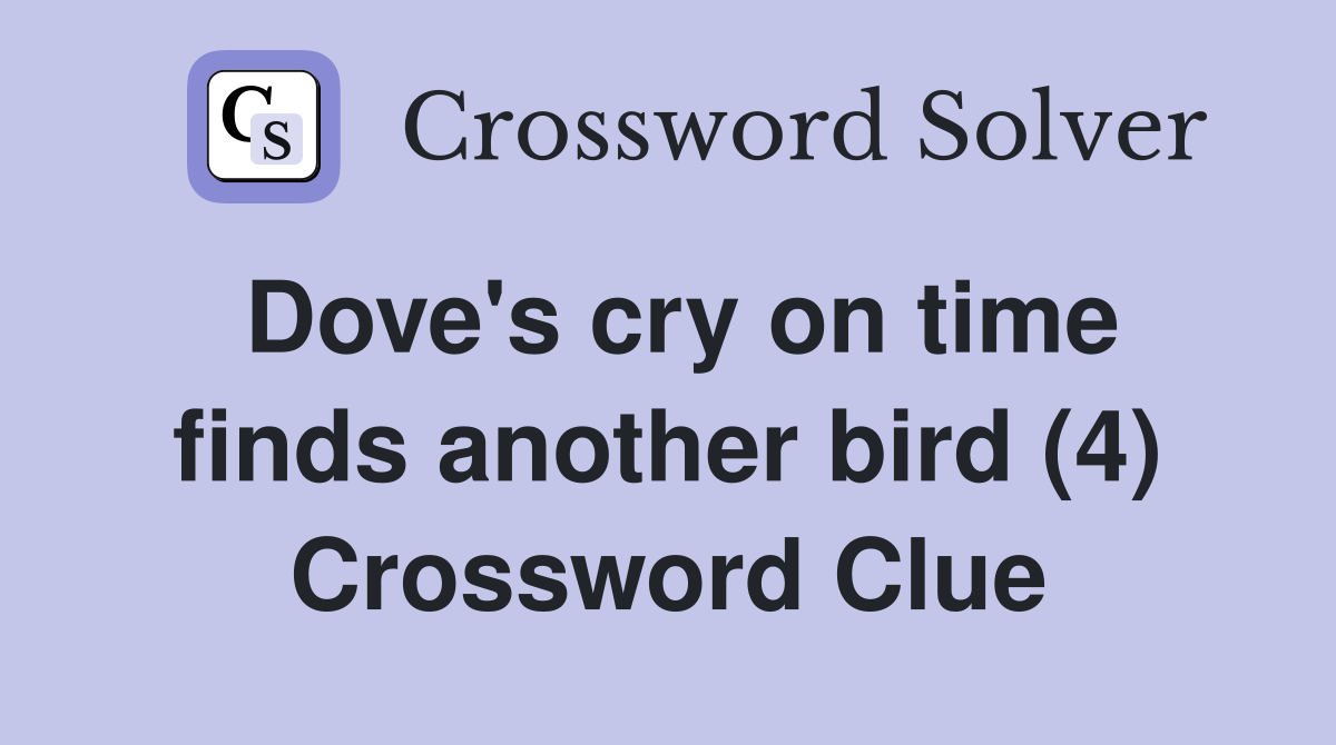 Dove's cry on time finds another bird (4) Crossword Clue