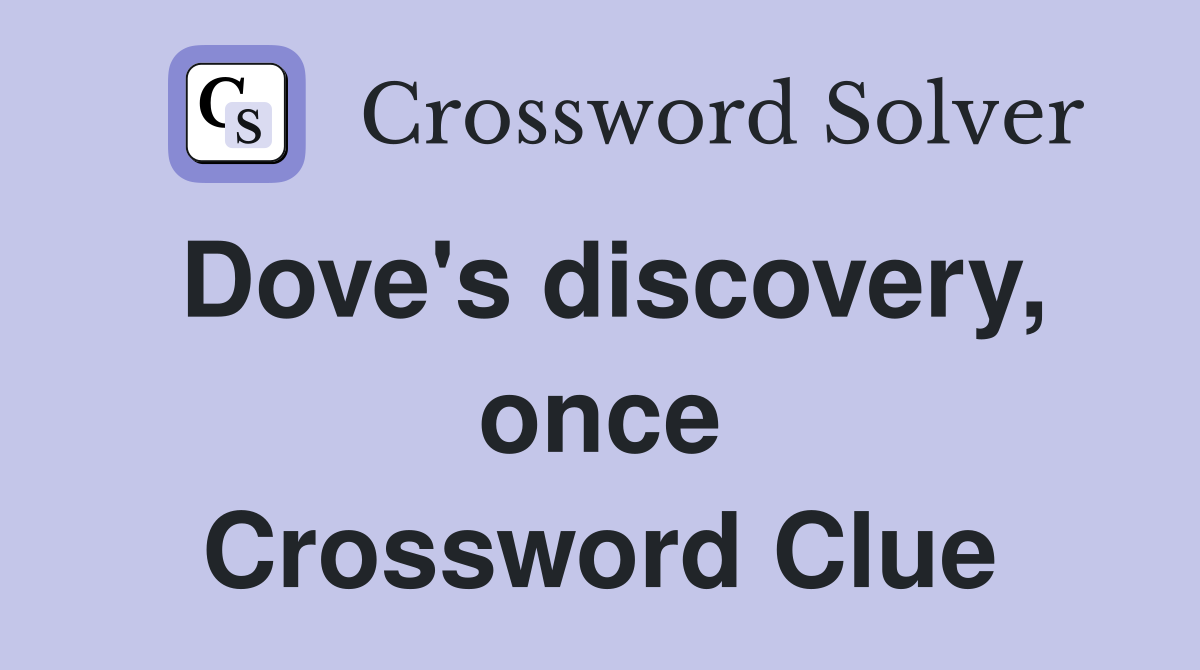 Dove's discovery, once Crossword Clue
