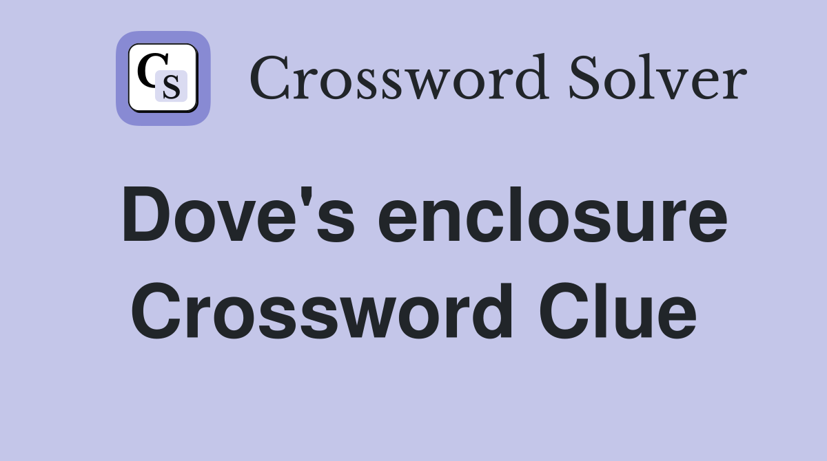 Dove's enclosure Crossword Clue